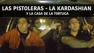 Las Pistoleras, La Kardashian Y La Casa De La Tortuga - (Historias de uber)