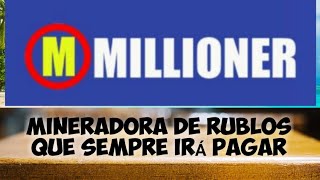 MILLIONER TOP MINERADORA DE RUBLOS SEGUE PAGANDO SAQUEI MAIS 118 RUBLOS 03/01/20 (STATUS OK)