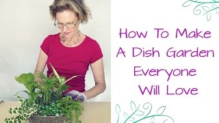 How To Make A Dish Garden Everyone Will Love / Joy Us Garden