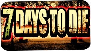 7 DAYS TO DIE ☆ #01 - 3 WAYS TO DIE! ☆ Let's Play 7 Days to Die