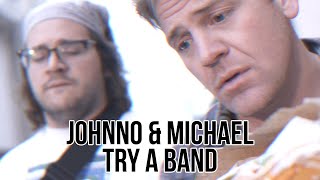 Johnno and Michael Try A Band