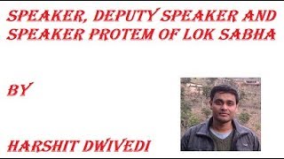 Speaker, Deputy Speaker and Speaker Protem of Lok Sabha
