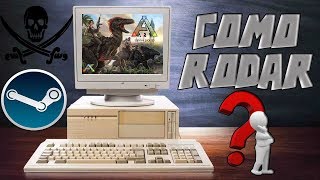 Como rodar ARK Survival Evolved ? (Pc extremamente fraco)