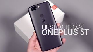 OnePlus 5T: First 10 Things to Do!