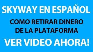 COMO RETIRAR GANANCIA DE SKYWAY - ESPAÑOL 2017