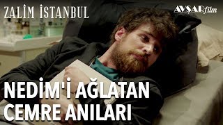 Nedim'i Ağlatan Cemre Anıları | Zalim İstanbul 4. Bölüm