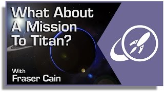 What About a Mission to Titan? It's Time to Explore Saturn's Largest Moon
