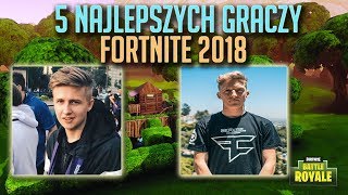 5 NAJLEPSZYCH GRACZY FORTNITE 2018 ROKU