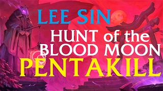 Hunt of the Blood Moon LEE SIN PENTAKILL | League of Legends