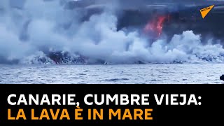 Canarie, Cumbre Vieja: la lava è in mare