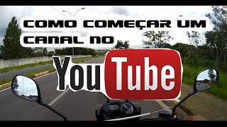 COMO COMEÇAR UMA CANAL NO YOUTUBE; MOTOVLOG/ MOTO FILMADOR