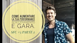 COME AUMENTARE LA TUA PERFORMANCE IN ALLENAMENTO E GARA SFC #5 PARTE 2