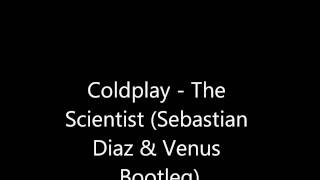 Coldplay - The Scientist (Sebastian Diaz & Venus Bootleg) filmpje