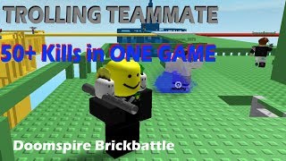 TROLLING TEAMMATE AND 50+ KILLS IN DOOMSPIRE BRICKBATTLE