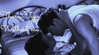Tharn and Type [ 17+ ] | Without Me | Ep 1-9