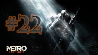 Metro Last Light -Bölüm 22- Tamçözüm / Kara Derilinin Peşinde HD Walkthrough
