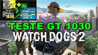 Teste Watch Dogs 2 GT 1030