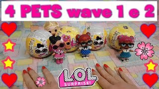 4 LOL SURPRISE PETS wave 1 e 2 !  Unboxing Giochi Preziosi By LAra e Babou