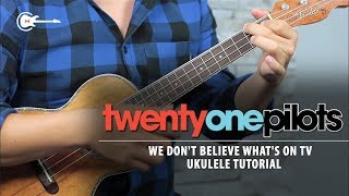 Como tocar WE DON'T BELIEVE WHAT'S ON TV de TOP | UKULELE Tutorial