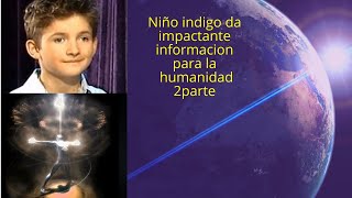 NIÑO da IMPORTANTE INFORMACION para la humanidad PARTE 2