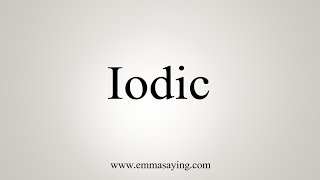 How To Say Iodic