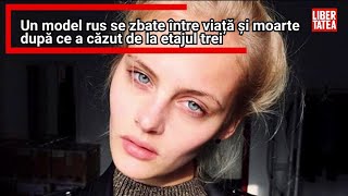 Un model rus se zbate între viață și moarte după ce a căzut de la etajul trei
