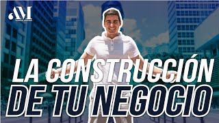LA CONSTRUCCIÓN DE TU NEGOCIO | Antonio Martínez