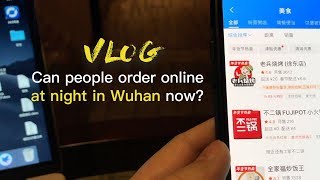 Vlog: Can people order takeout online in Wuhan right now?