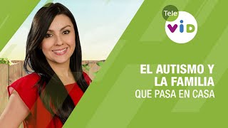 El autismo y la familia, Que pasa en casa - Tele VID