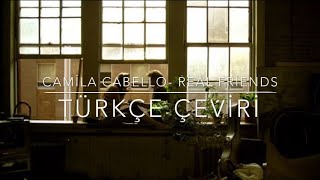 Camila Cabello- Real Friends (TÜRKÇE ÇEVİRİ)