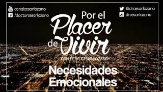 Por el Placer de Vivir "Necesidades Emocionales" con el Dr. César Lozano