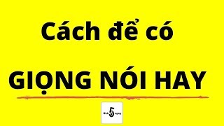 Cách Có Giọng Nói Hay | Bài Học Kinh Doanh