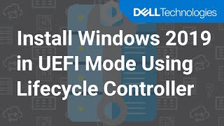 Installing Windows Server 2019 OS in UEFI mode - using Dell Lifecycle Controller
