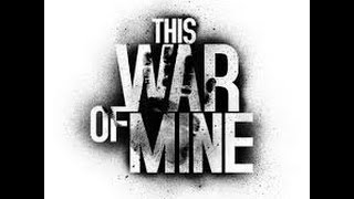 Прохождение This War of Mine№2(Старый город)