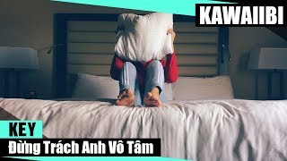 Đừng Trách Anh Vô Tâm - Key [ Video Lyrics ]