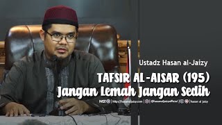 TAFSIR AL-AISAR (195) - "[Ali-Imran 139-143] Jangan Lemah Jangan Sedih" [Ustadz Hasan al-Jaizy]