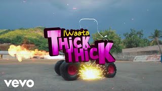 I Waata - Thick Thick (Official Music Video)