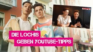 Die Lochis geben YouTube-Tipps!