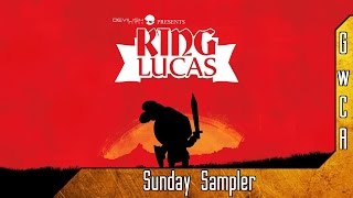 Sunday Sampler [Quick Look]: King Lucas