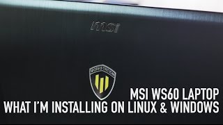 MSI WS60 Laptop: What I'm Installing On Linux & Windows