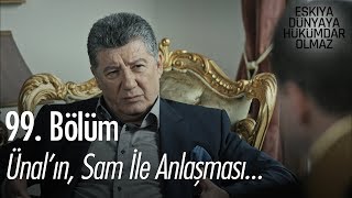 Ünal'ın, Sam ile anlaşması - Eşkıya Dünyaya Hükümdar Olmaz 99. Bölüm