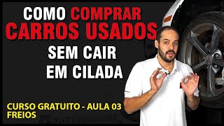 Como comprar carros usados sem cair em ciladas - Freios (Prática) - AULA 03