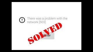 Fix There was a problem with the network[503]|YouTube App
