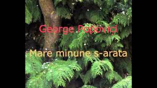 George Popovici - Mare minune s-arata