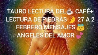 TAURO LECTURA DEL CAFE☕+ PIEDRAS TE PIDE BODA? Y EX NO TE OLVIDA? RETORNA? LOGROS??