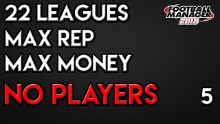 FM18 Experiment: What If You Reset European Football? Empty Clubs! PART 5