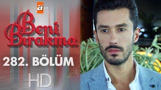 Beni Bırakma 282. Bölüm