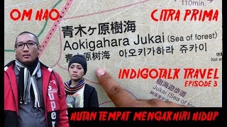 Hutan Aokigahara Om Hao & Citra Prima | IndigoTalk Travel Jepang #3