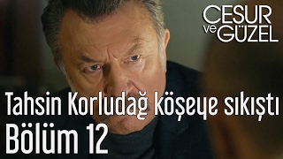 Cesur ve Güzel 12. Bölüm - Tahsin Korludağ Köşeye Sıkıştı