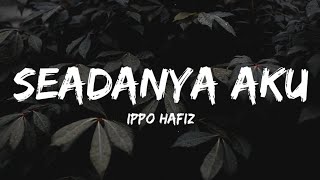 Ippo Hafiz - Seadanya Aku (Lyrics)